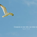 complain to one who can help you. Yugoslav Proverb (ToDoList.Studio)